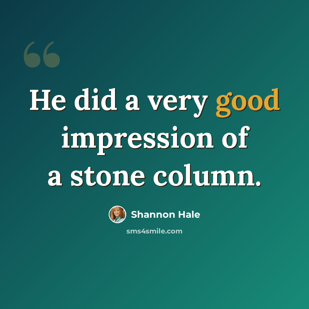 “He did a very good impression of a stone column.” quote by Shannon Hale