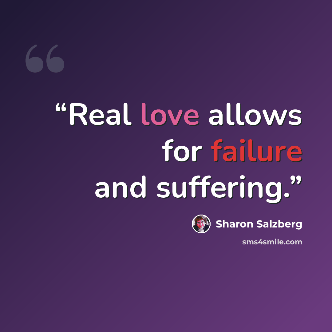“Real love allows for failure and suffering.” quote by Sharon Salzberg