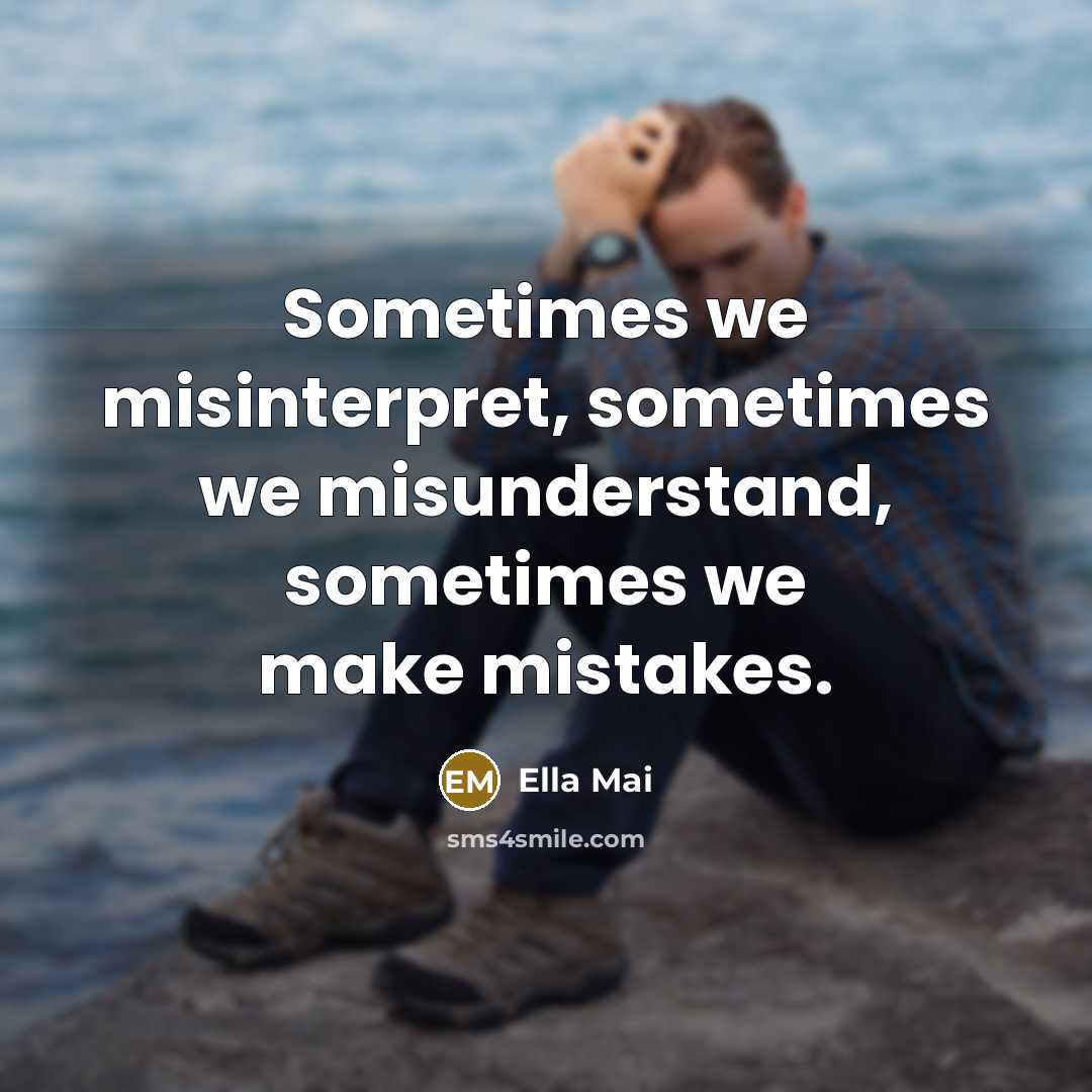 “Sometimes we misinterpret, sometimes we misunderstand, sometimes we make mistakes.” quote by Ella Mai