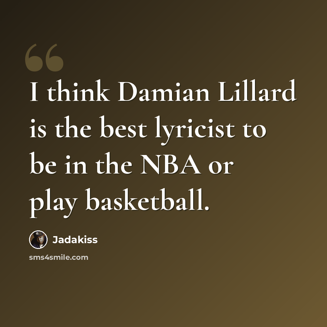 “I think Damian Lillard is the best lyricist to be in the NBA or play basketball.” quote by Jadakiss