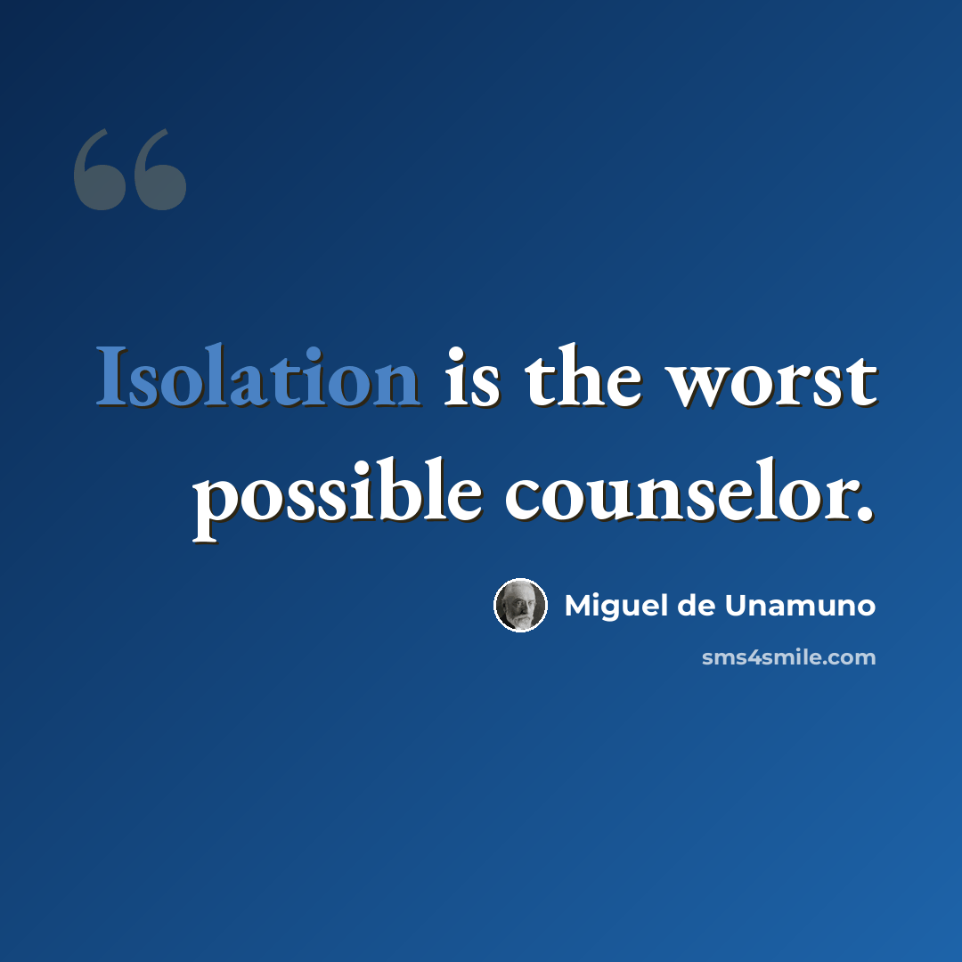 “Isolation is the worst possible counselor.” quote by Miguel de Unamuno