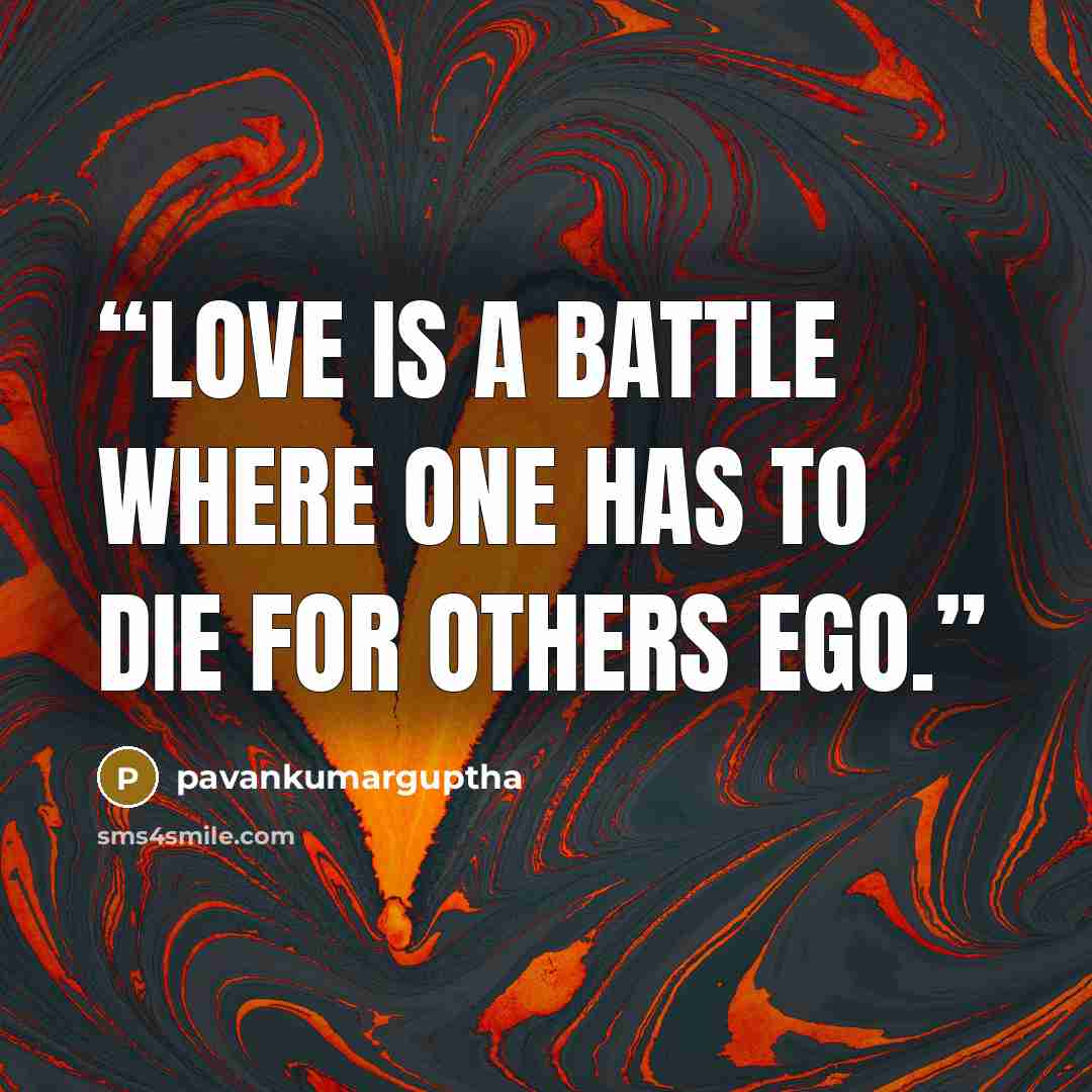 “Love is a battle where one has to die for others EGO.” quote by pavankumarguptha
