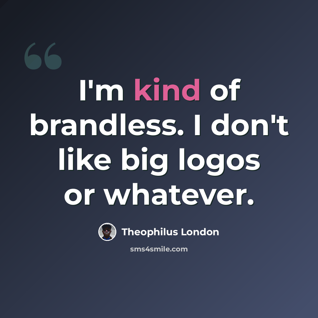 “I'm kind of brandless. I don't like big logos or whatever.” quote by Theophilus London