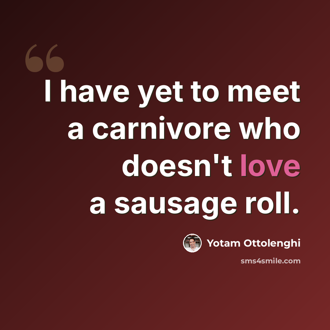 “I have yet to meet a carnivore who doesn't love a sausage roll.” quote by Yotam Ottolenghi