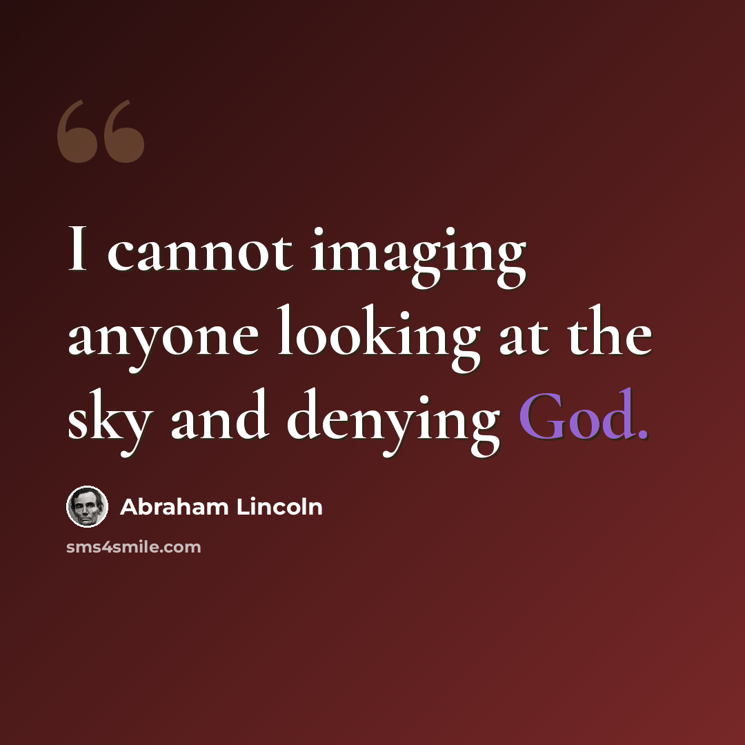 “I cannot imaging anyone looking at the sky and denying God.” quote by Abraham Lincoln