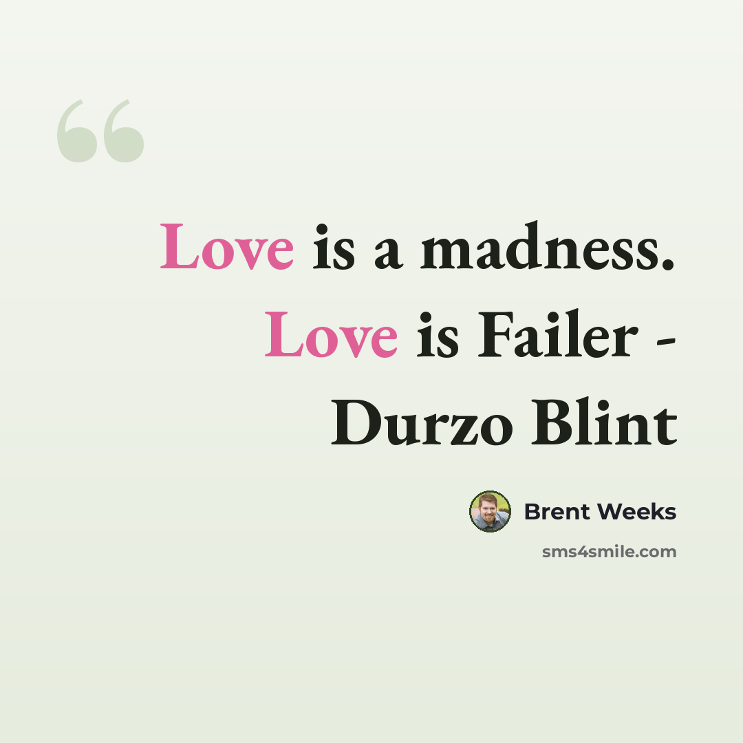 “Love is a madness. Love is Failer - Durzo Blint” quote by Brent Weeks