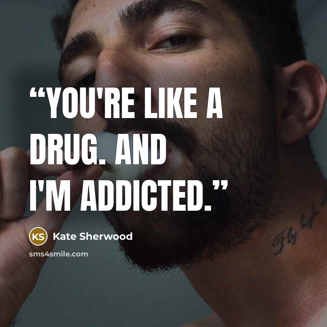 “You're like a drug. And I'm addicted.” quote by Kate Sherwood