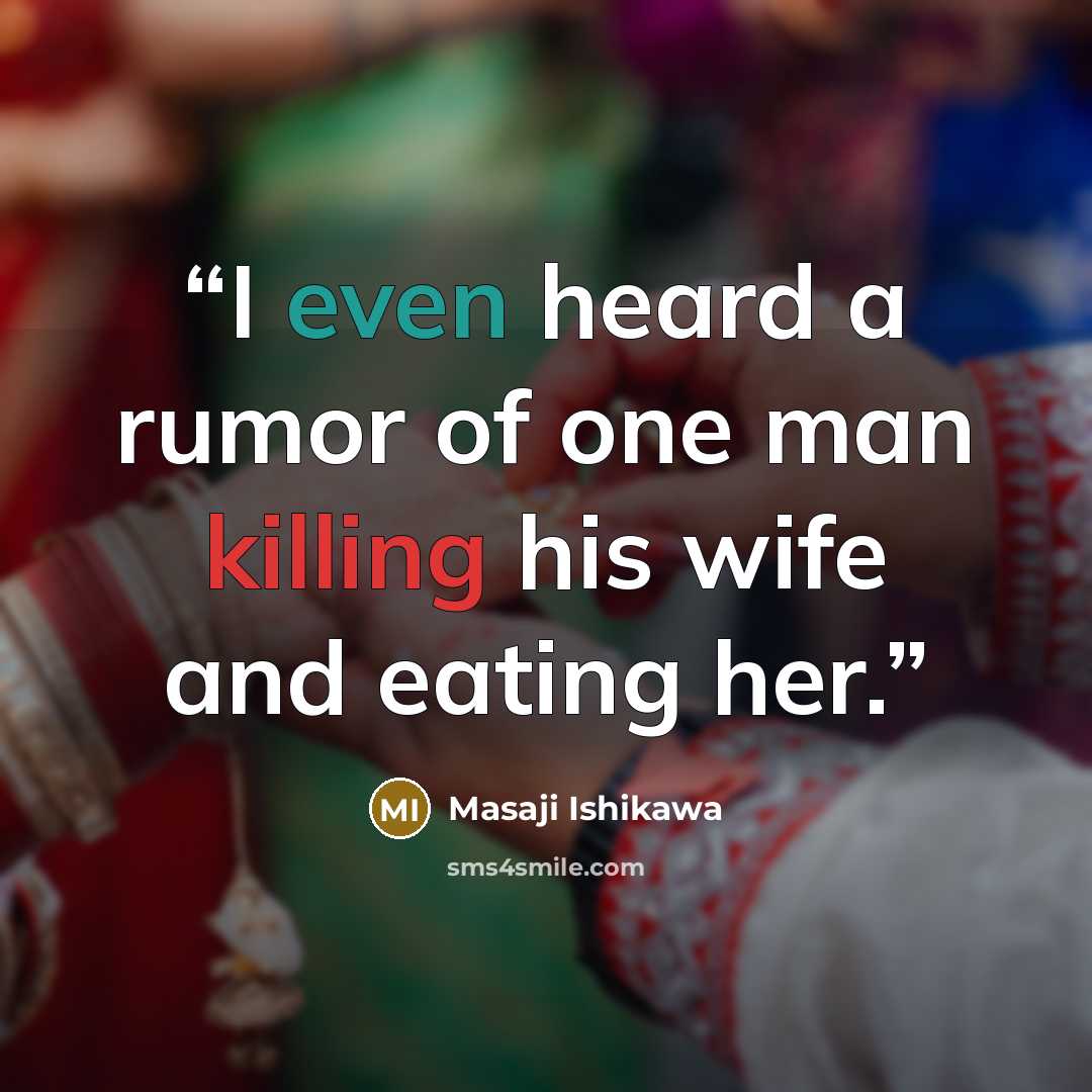 “I even heard a rumor of one man killing his wife and eating her.” quote by Masaji Ishikawa
