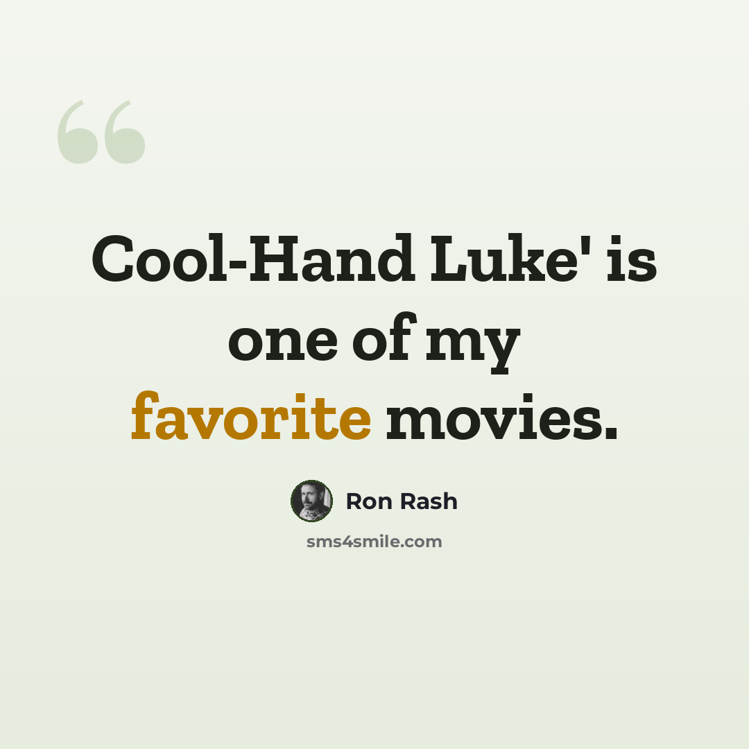 “Cool-Hand Luke' is one of my favorite movies.” quote by Ron Rash