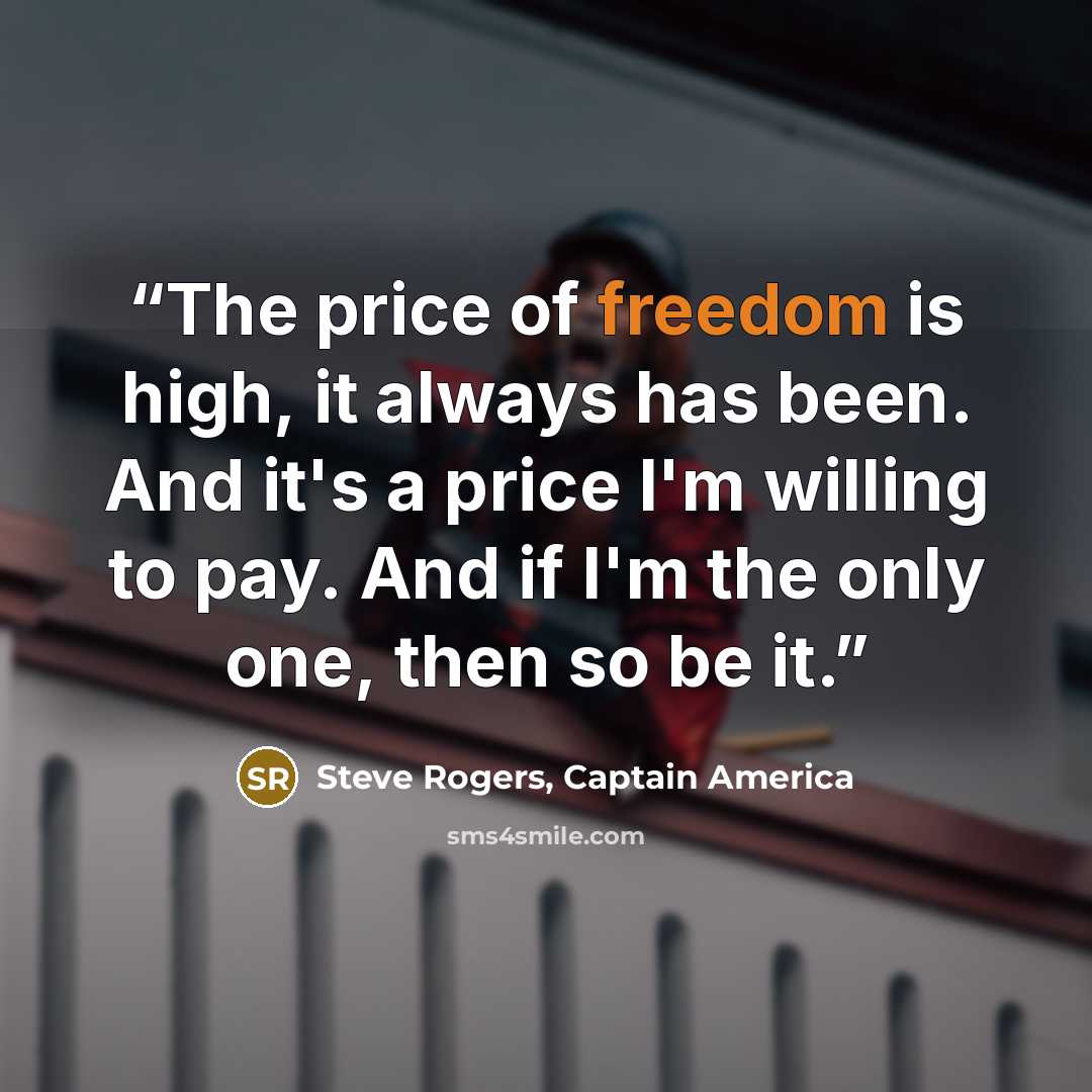 “The price of freedom is high, it always has been. And it's a price I'm willing to pay. And if I'm the only one, then so be it.” quote by Steve Rogers, Captain America