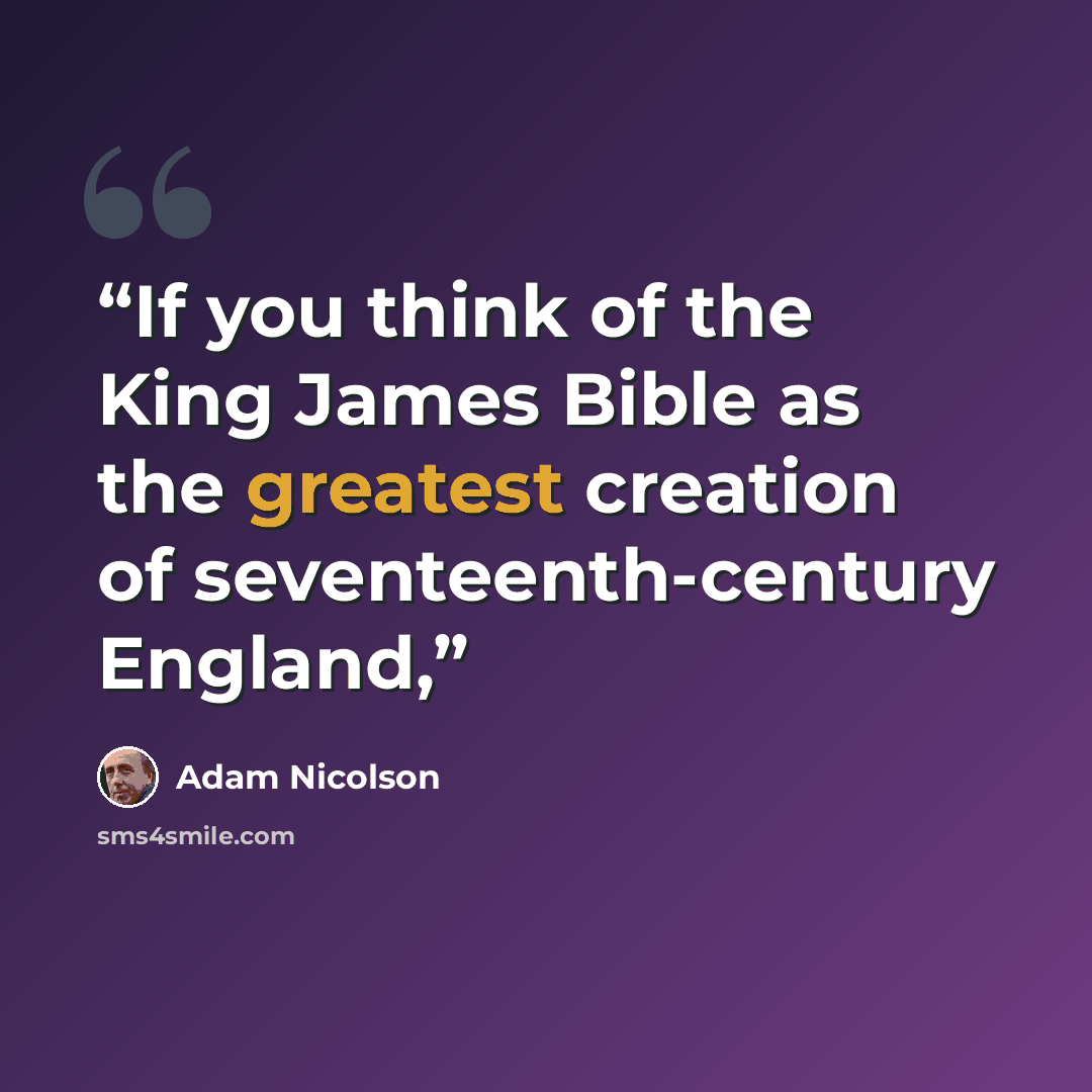 “If you think of the King James Bible as the greatest creation of seventeenth-century England,” quote by Adam Nicolson