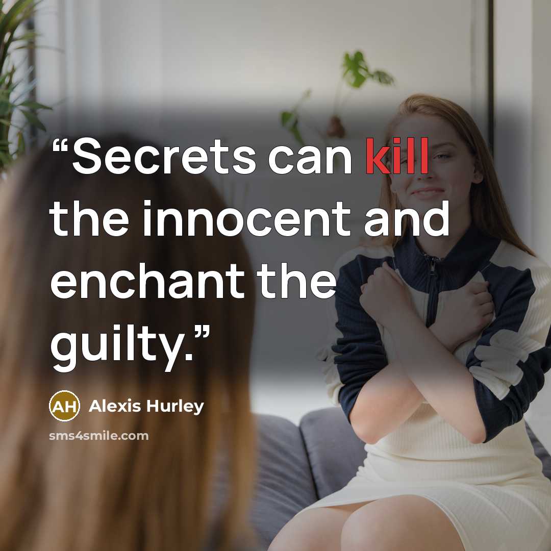 “Secrets can kill the innocent and enchant the guilty.” quote by Alexis Hurley
