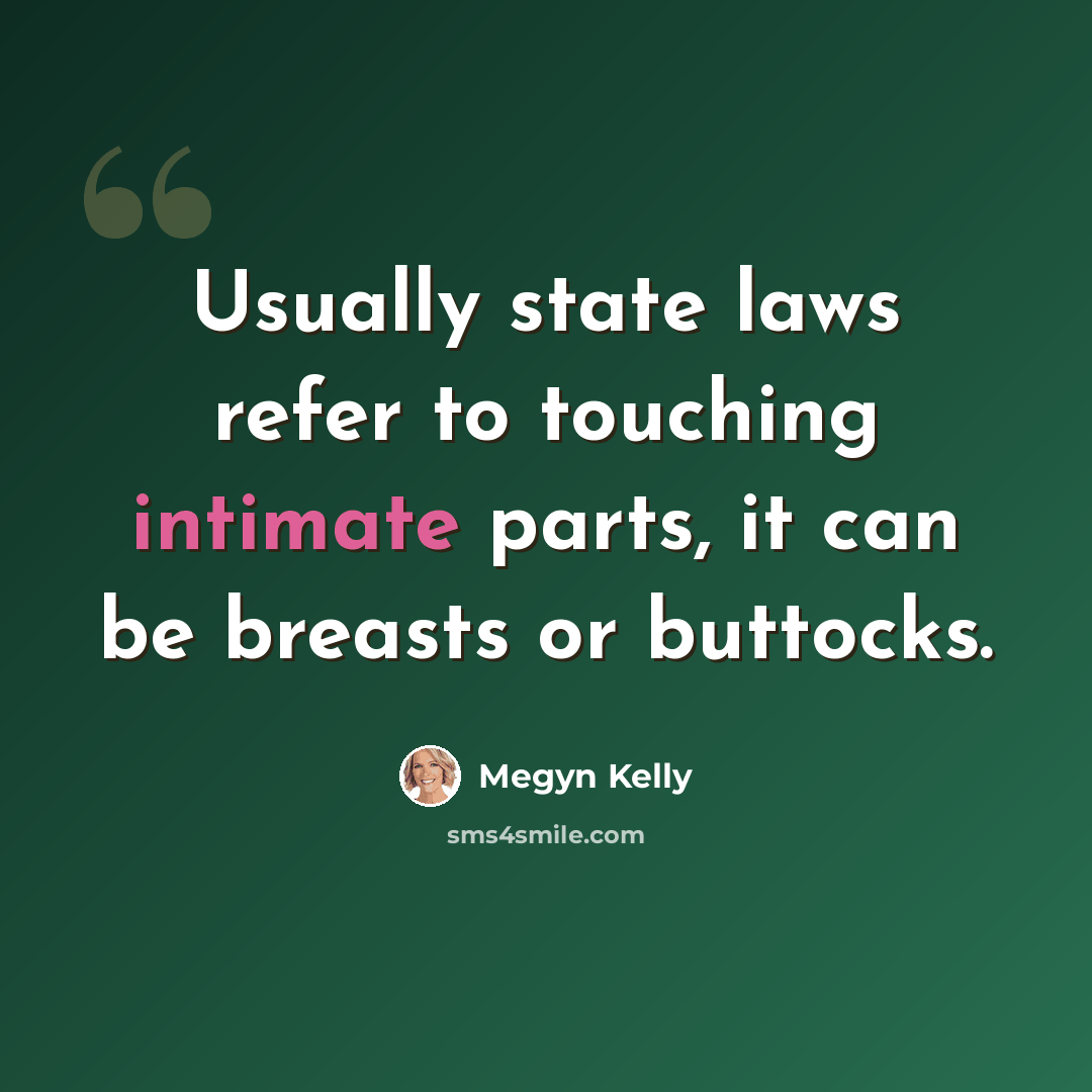 “Usually state laws refer to touching intimate parts, it can be breasts or buttocks.” quote by Megyn Kelly