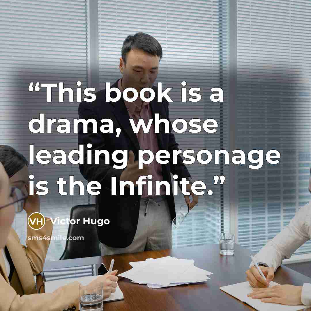 “This book is a drama, whose leading personage is the Infinite.” quote by Victor Hugo