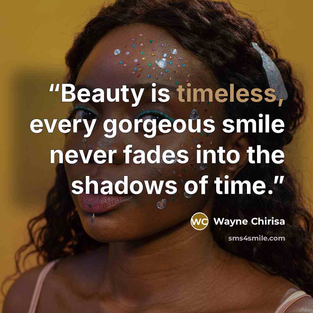 “Beauty is timeless, every gorgeous smile never fades into the shadows of time.” quote by Wayne Chirisa