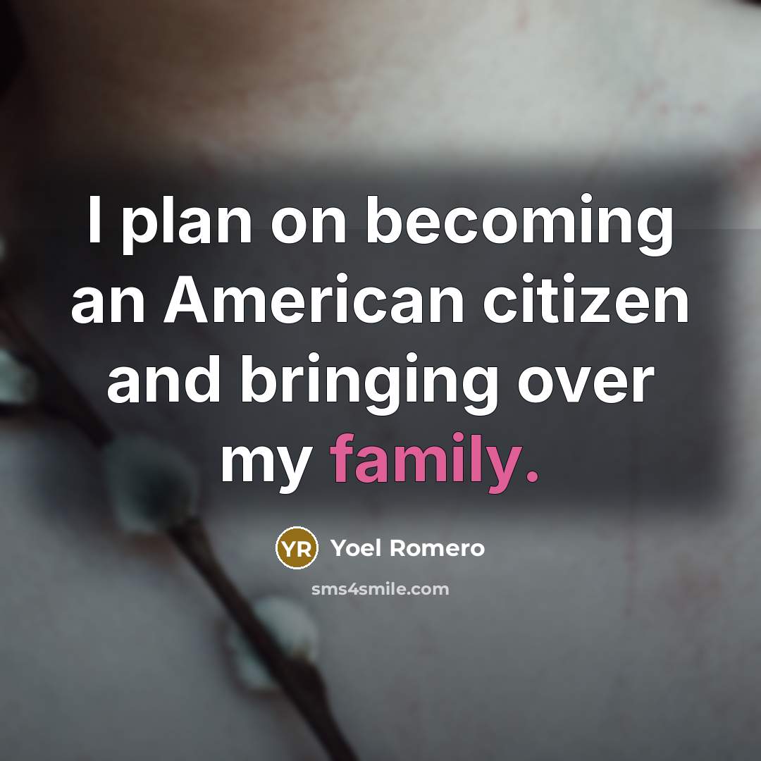 “I plan on becoming an American citizen and bringing over my family.” quote by Yoel Romero