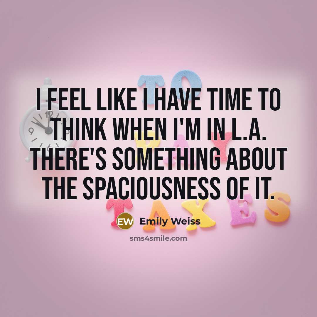“I feel like I have time to think when I'm in L.A. There's something about the spaciousness of it.” quote by Emily Weiss