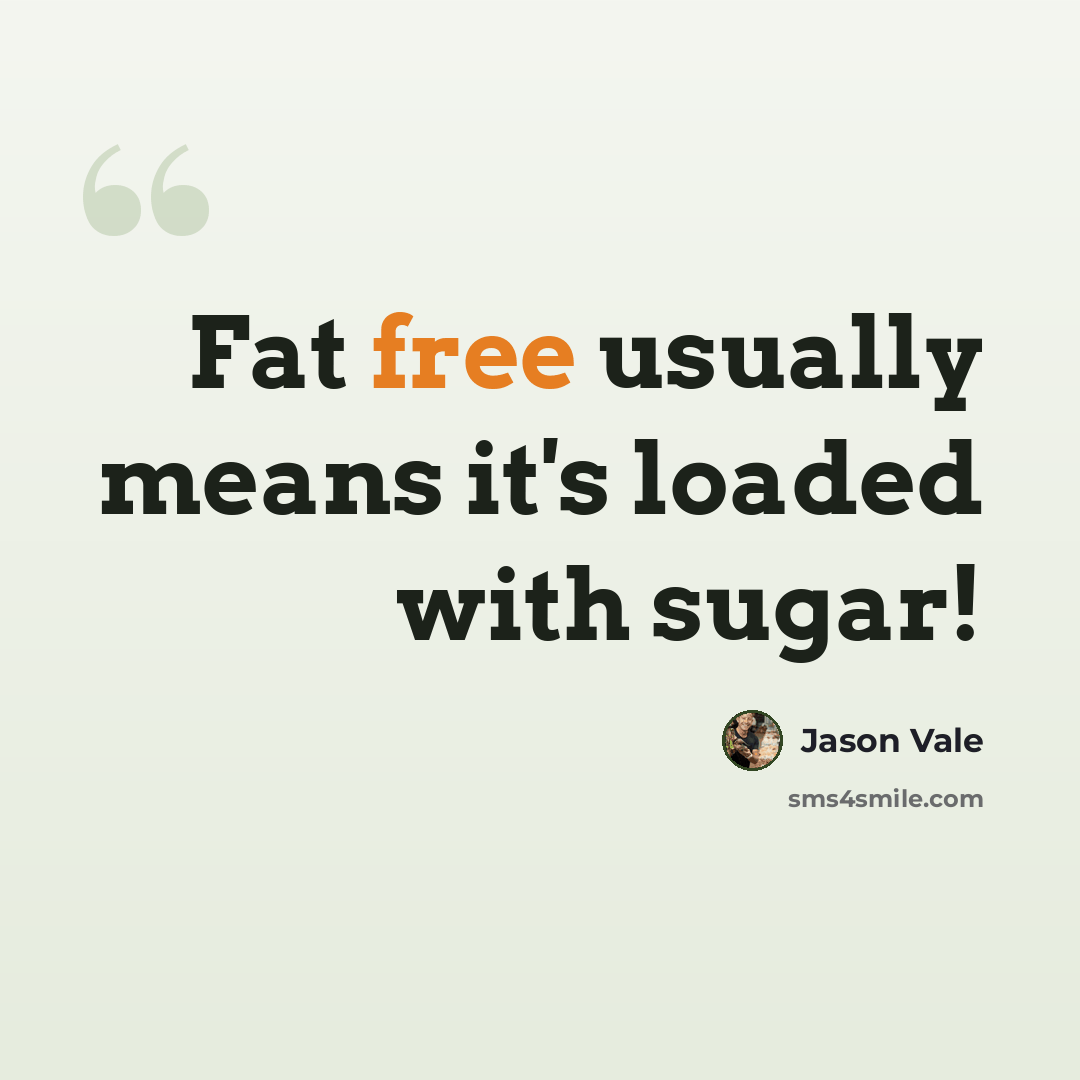 “Fat free usually means it's loaded with sugar!” quote by Jason Vale