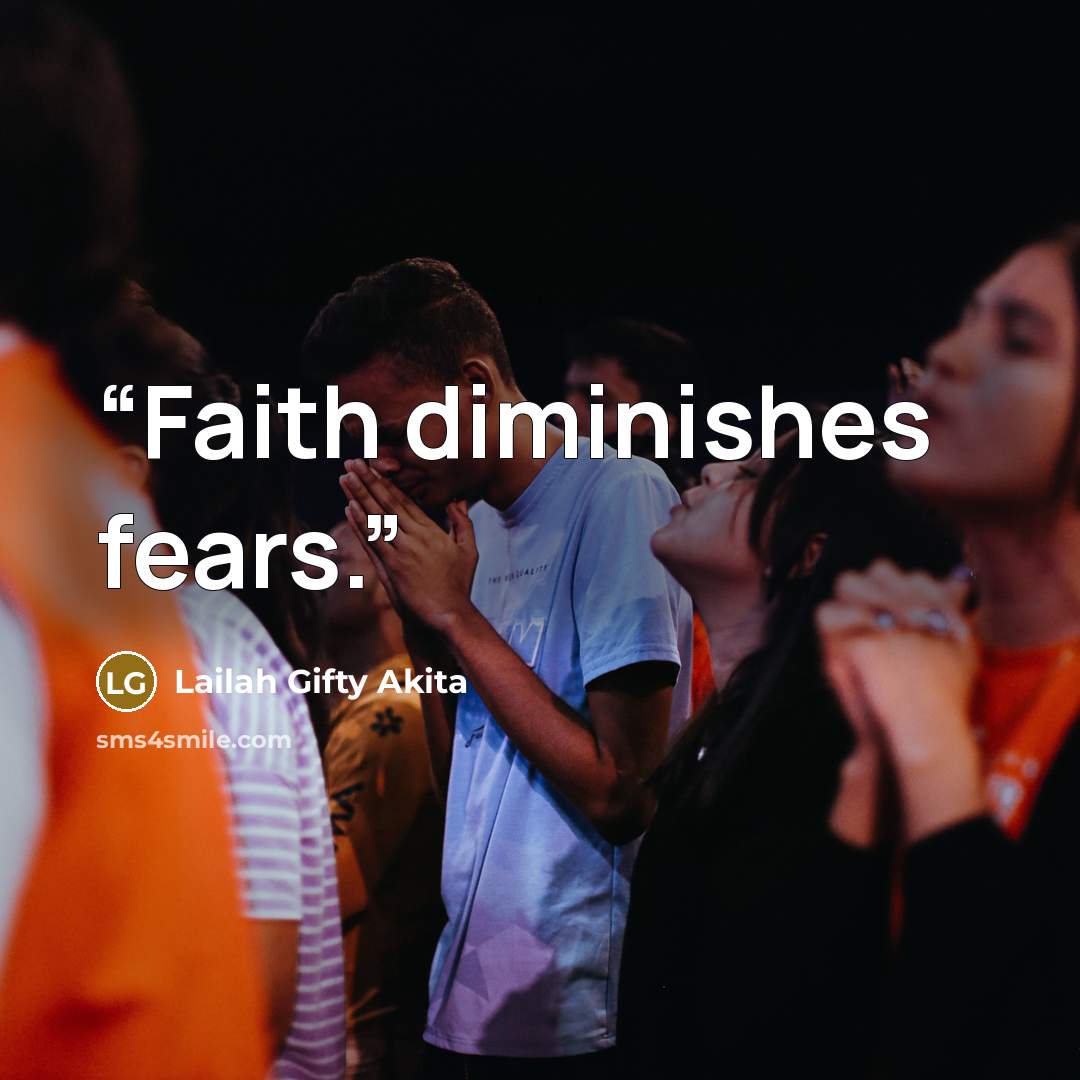 “Faith diminishes fears.” quote by Lailah Gifty Akita