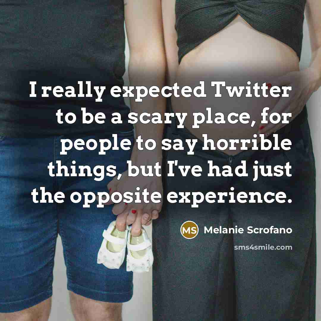 “I really expected Twitter to be a scary place, for people to say horrible things, but I've had just the opposite experience.” quote by Melanie Scrofano