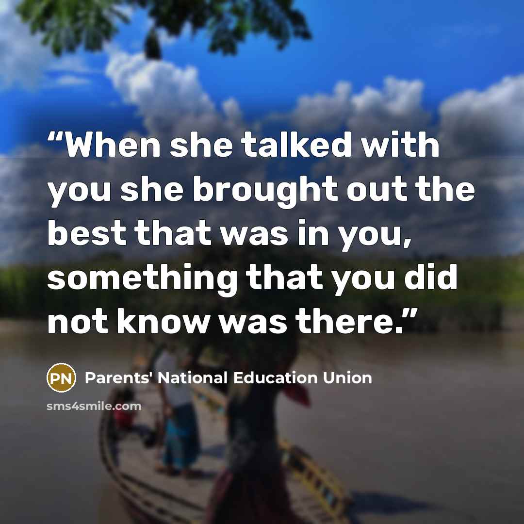“When she talked with you she brought out the best that was in you, something that you did not know was there.” quote by Parents' National Education Union