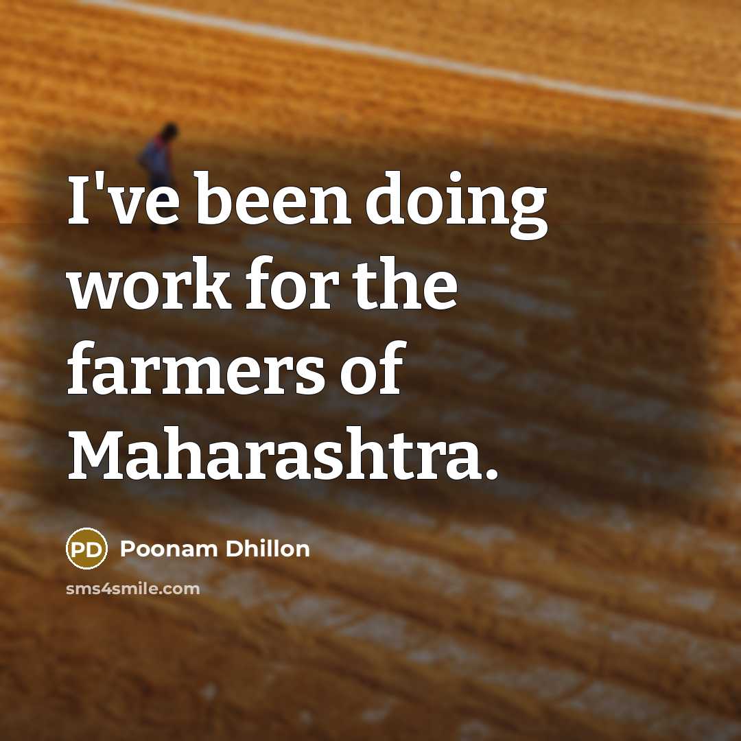 “I've been doing work for the farmers of Maharashtra.” quote by Poonam Dhillon