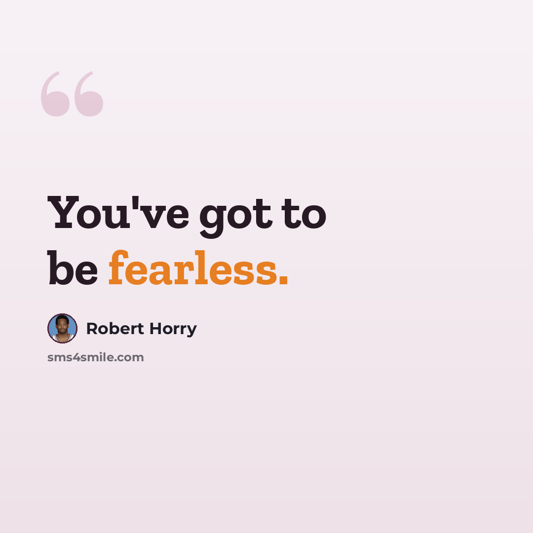 “You've got to be fearless.” quote by Robert Horry