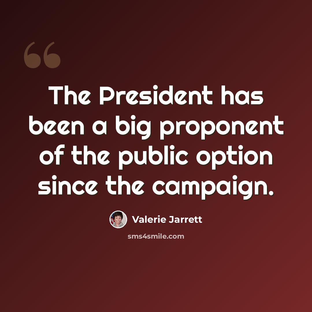 “The President has been a big proponent of the public option since the campaign.” quote by Valerie Jarrett