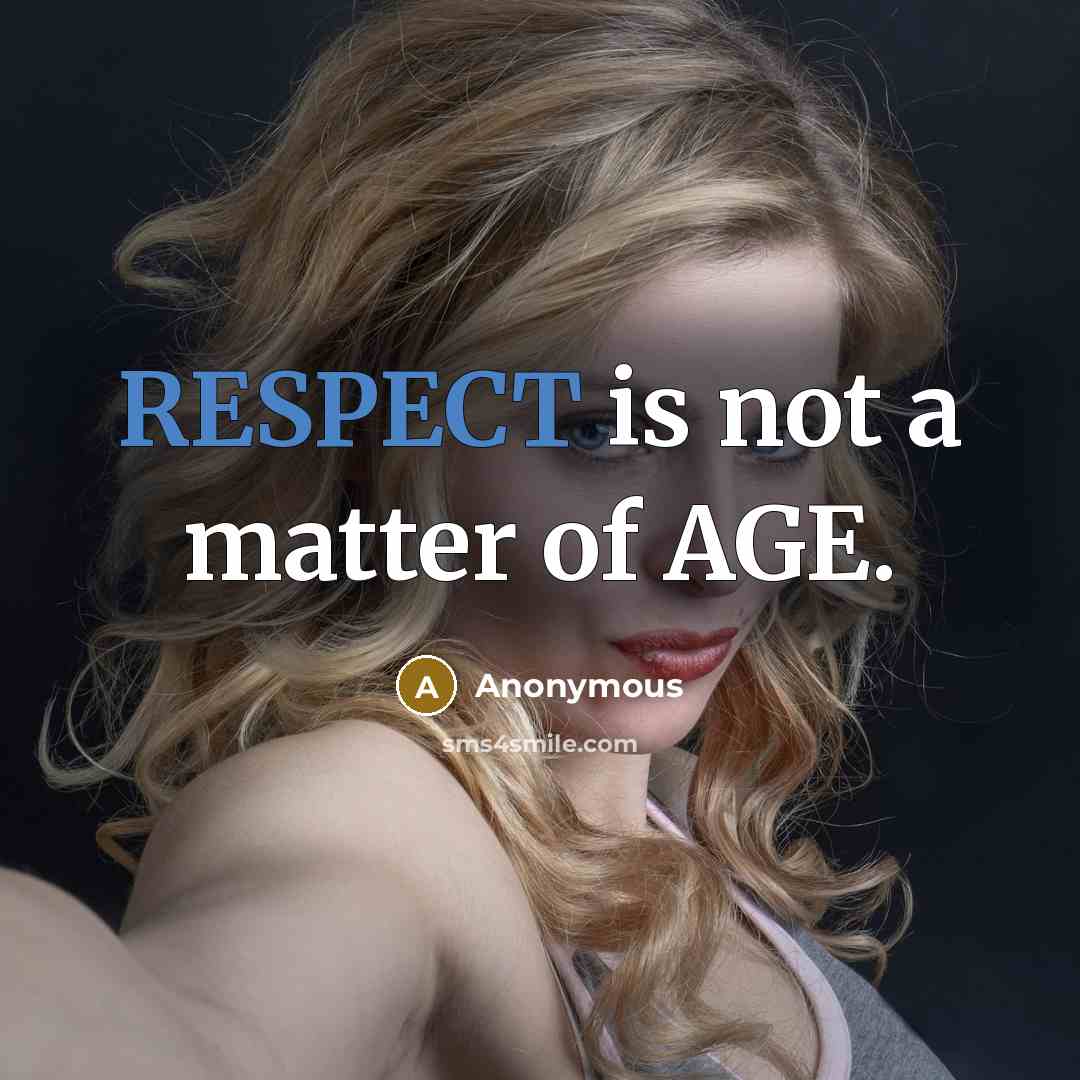 “RESPECT is not a matter of AGE.” quote by Anonymous