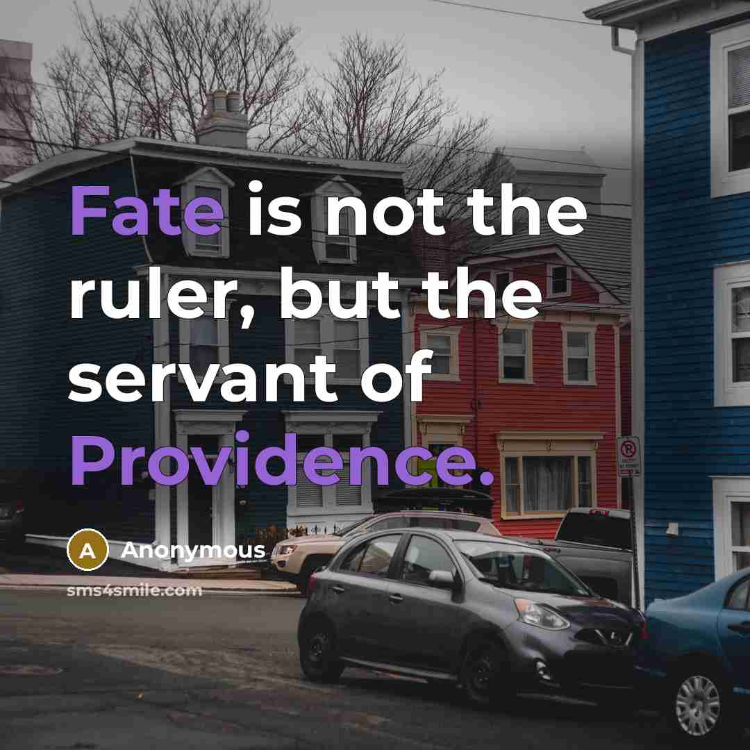 “Fate is not the ruler, but the servant of Providence.” quote by Anonymous
