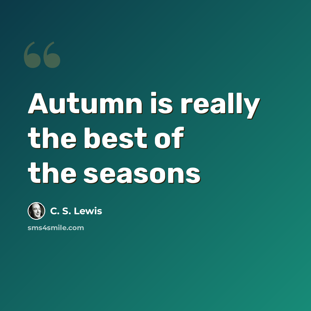 “Autumn is really the best of the seasons” quote by C. S. Lewis
