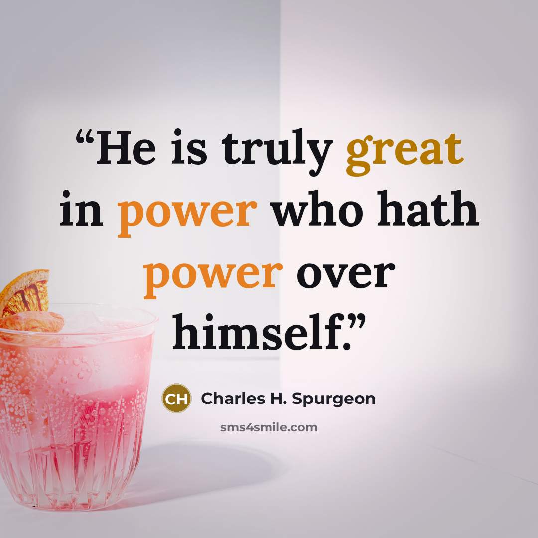 “He is truly great in power who hath power over himself.” quote by Charles H. Spurgeon
