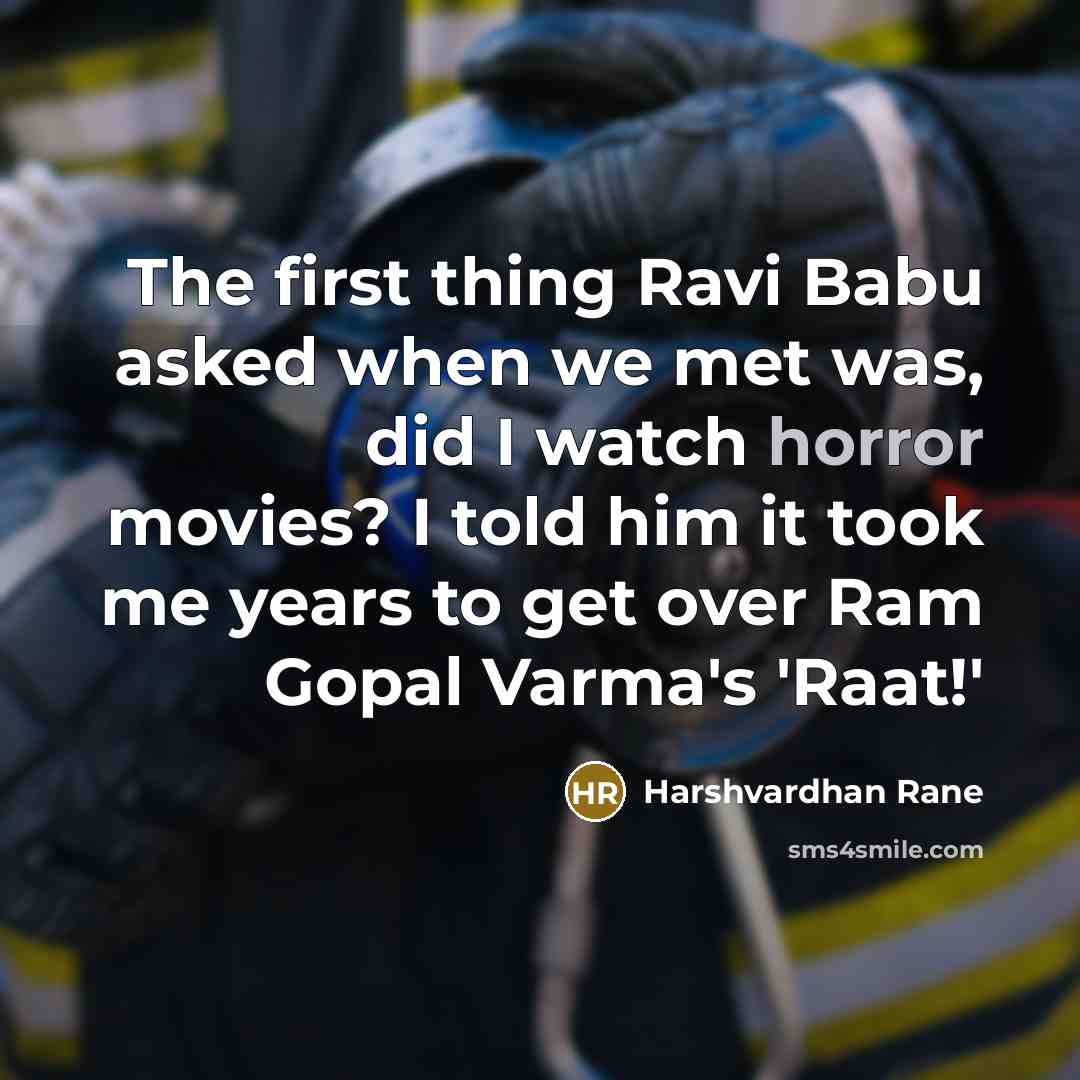 “The first thing Ravi Babu asked when we met was, did I watch horror movies? I told him it took me years to get over Ram Gopal Varma's 'Raat!'” quote by Harshvardhan Rane