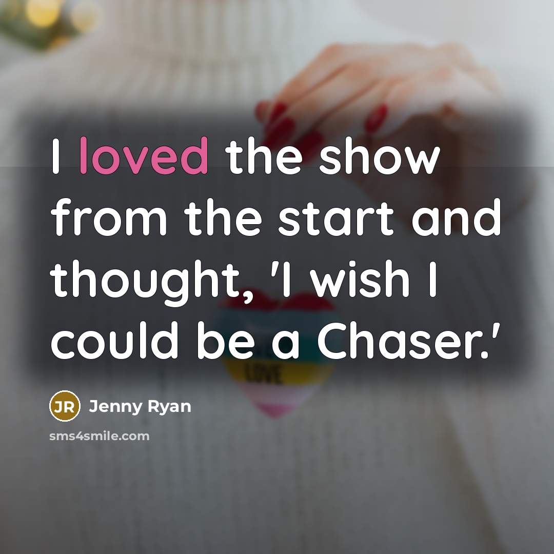 “I loved the show from the start and thought, 'I wish I could be a Chaser.'” quote by Jenny Ryan