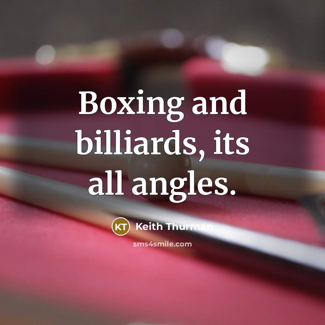 “Boxing and billiards, its all angles.” quote by Keith Thurman