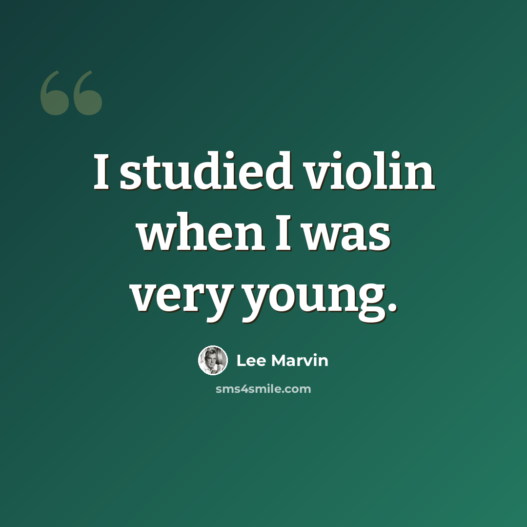 “I studied violin when I was very young.” quote by Lee Marvin