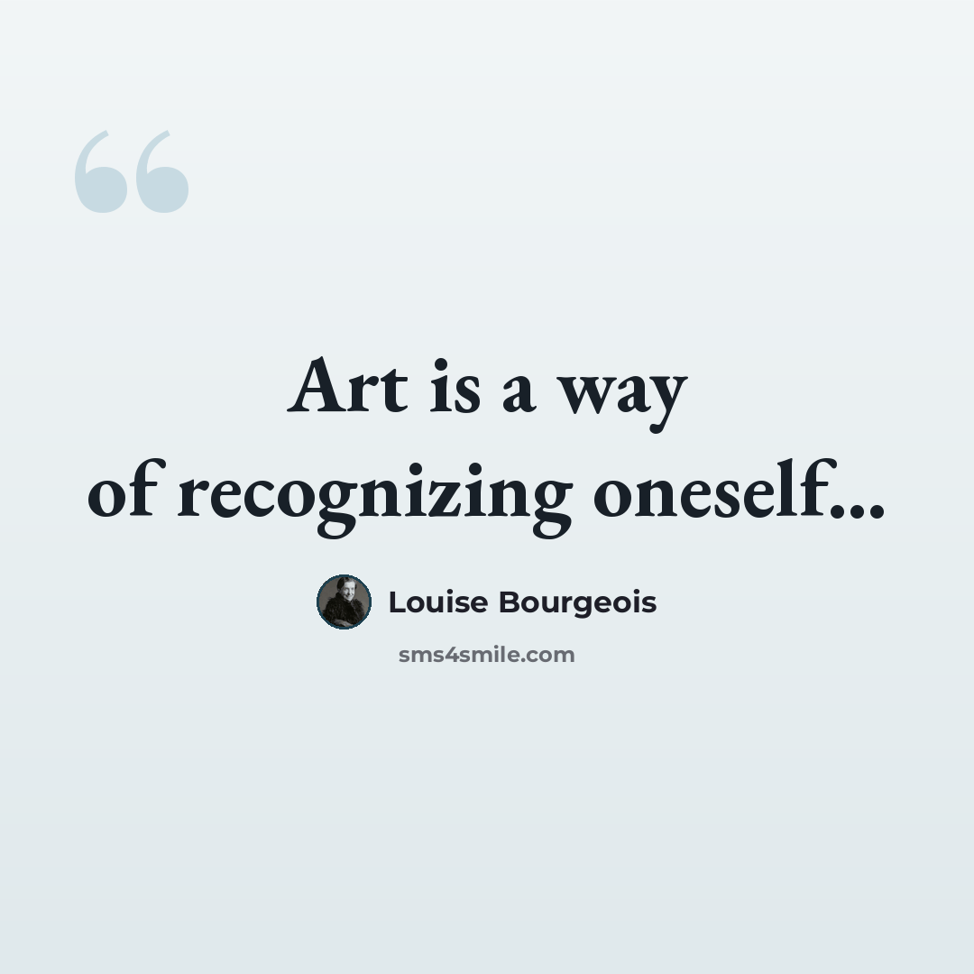 “Art is a way of recognizing oneself...” quote by Louise Bourgeois