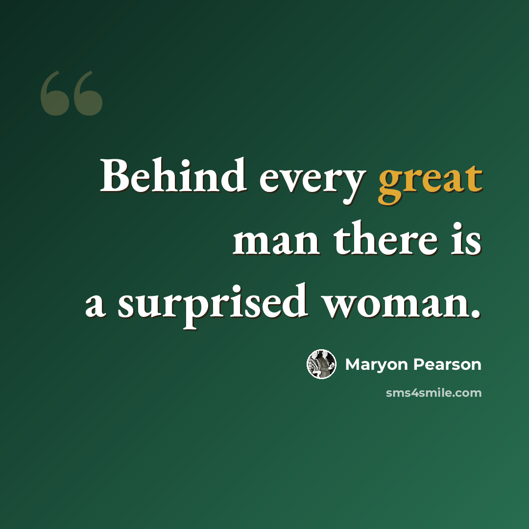 “Behind every great man there is a surprised woman.” quote by Maryon Pearson