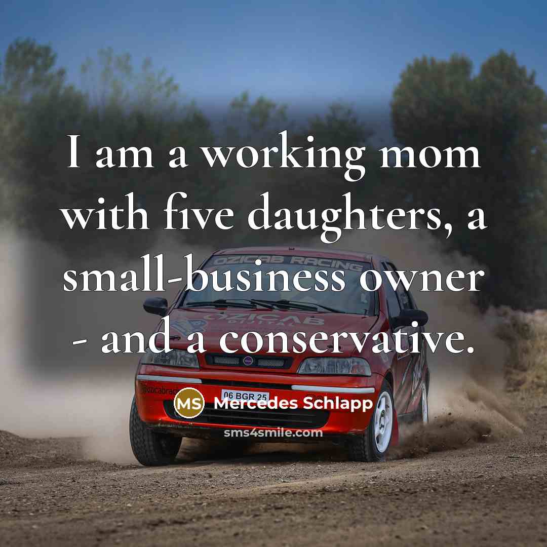 “I am a working mom with five daughters, a small-business owner - and a conservative.” quote by Mercedes Schlapp
