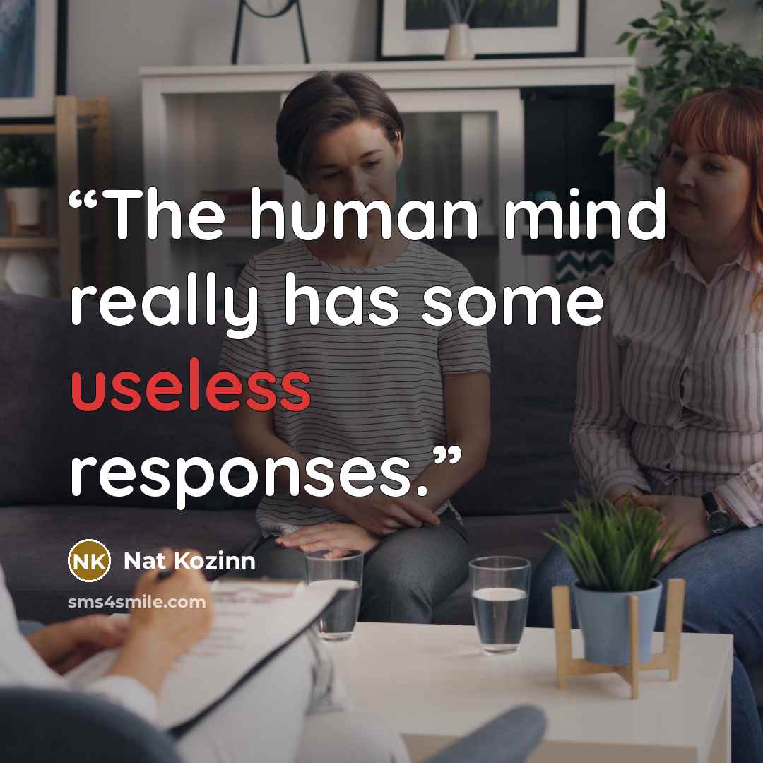 “The human mind really has some useless responses.” quote by Nat Kozinn