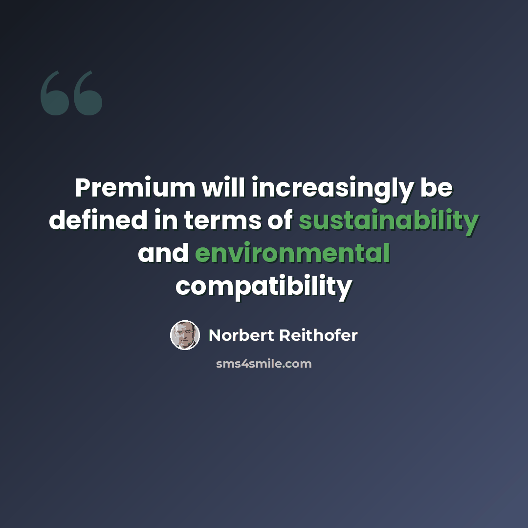 “Premium will increasingly be defined in terms of sustainability and environmental compatibility” quote by Norbert Reithofer