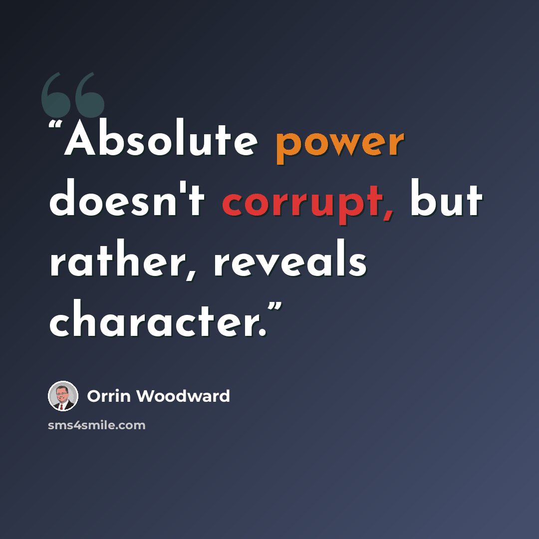 “Absolute power doesn't corrupt, but rather, reveals character.” quote by Orrin Woodward
