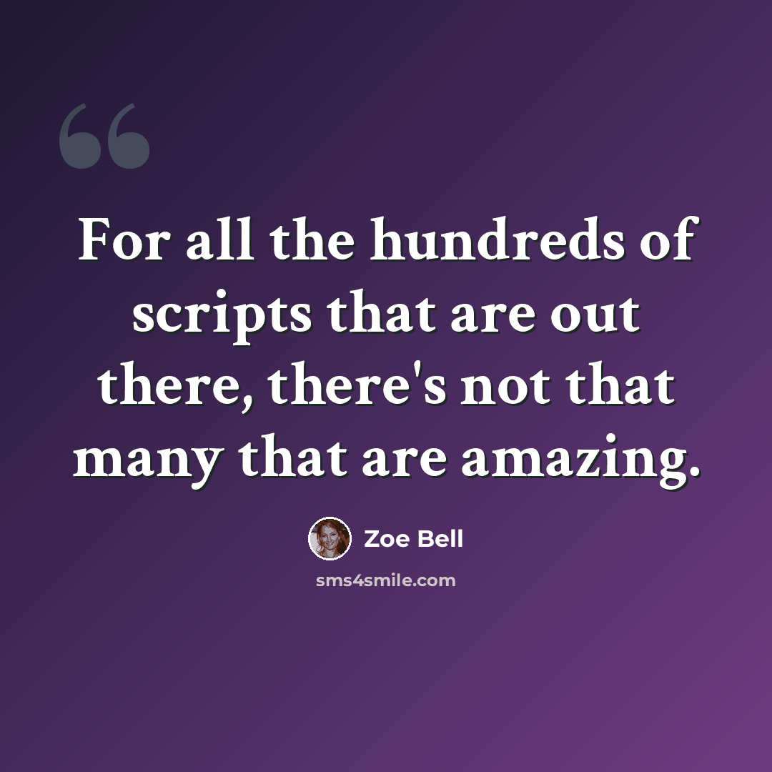 “For all the hundreds of scripts that are out there, there's not that many that are amazing.” quote by Zoe Bell
