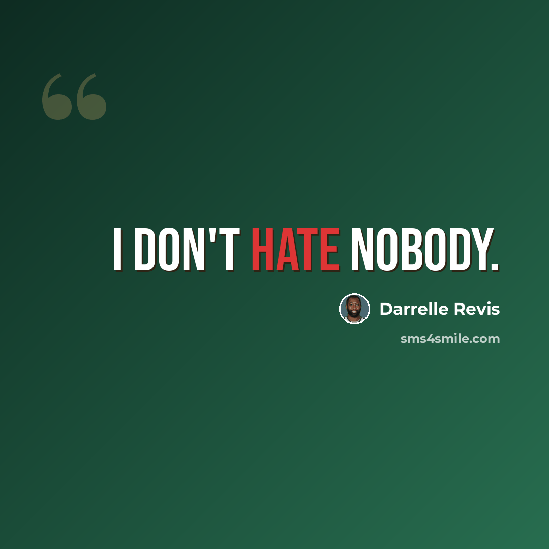 “I don't hate nobody.” quote by Darrelle Revis
