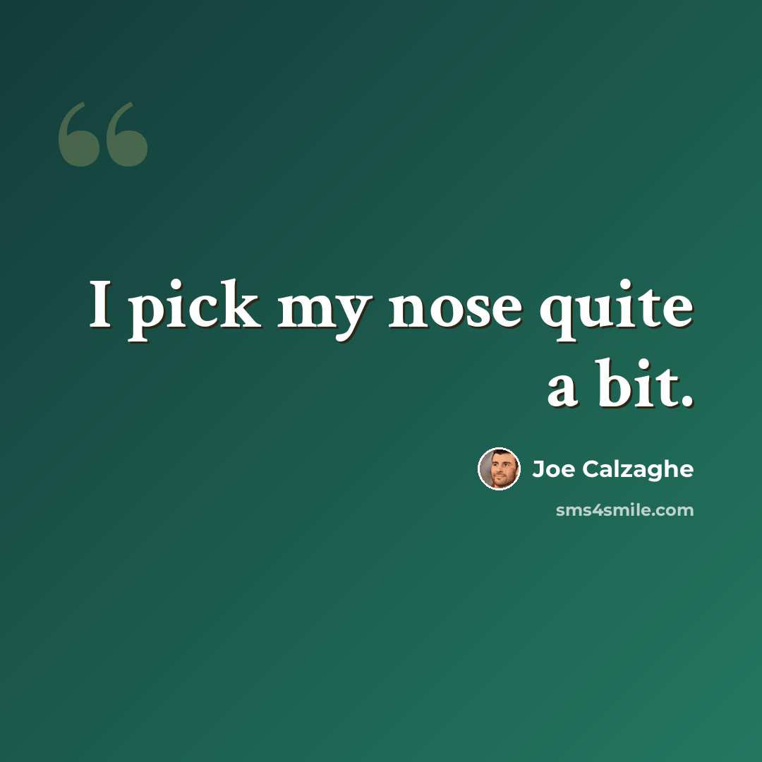 “I pick my nose quite a bit.” quote by Joe Calzaghe