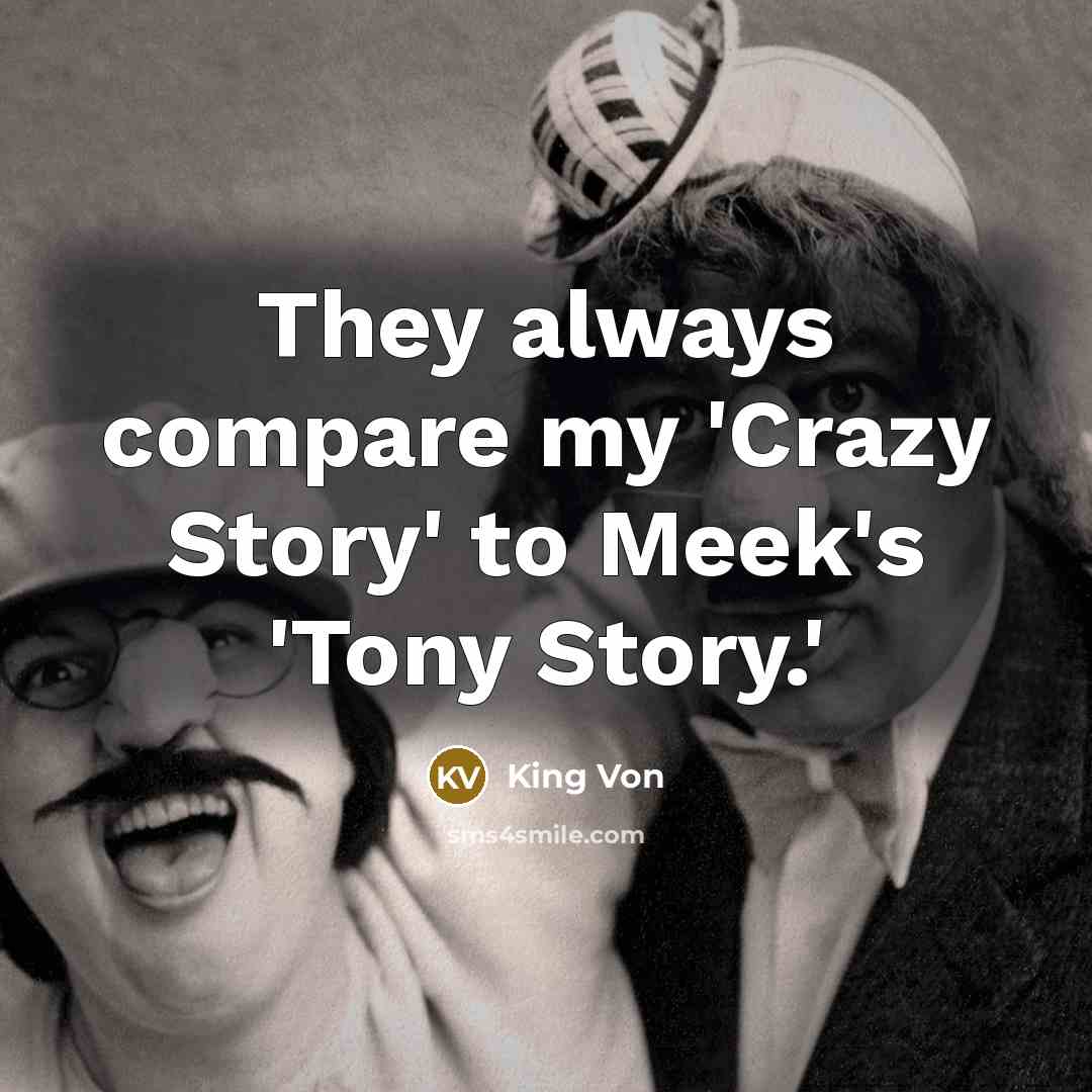 “They always compare my 'Crazy Story' to Meek's 'Tony Story.'” quote by King Von