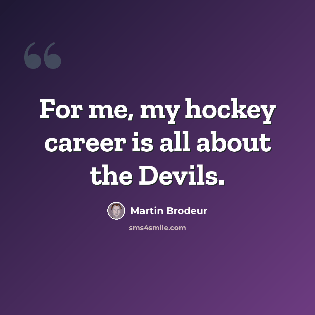 “For me, my hockey career is all about the Devils.” quote by Martin Brodeur