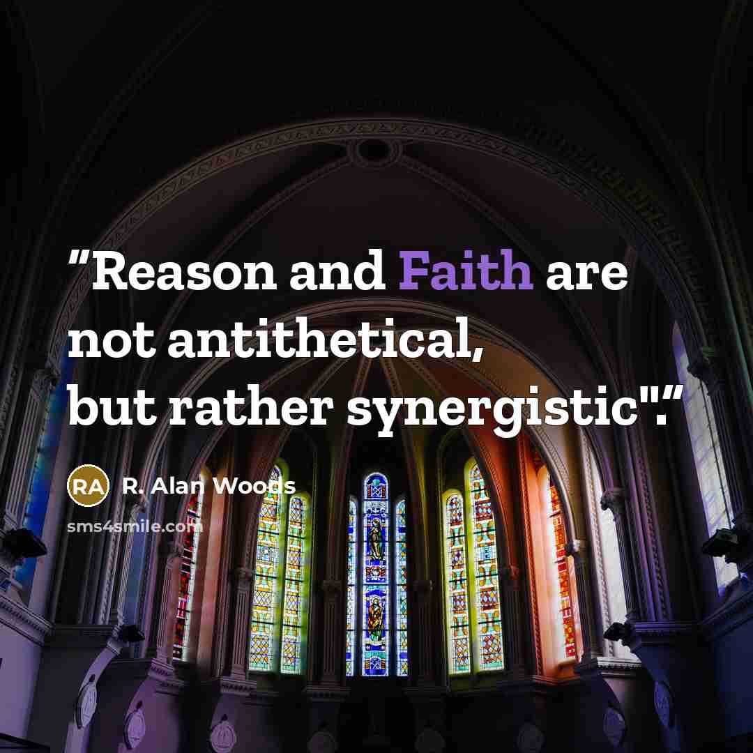 “Reason and Faith are not antithetical, but rather synergistic".” quote by R. Alan Woods
