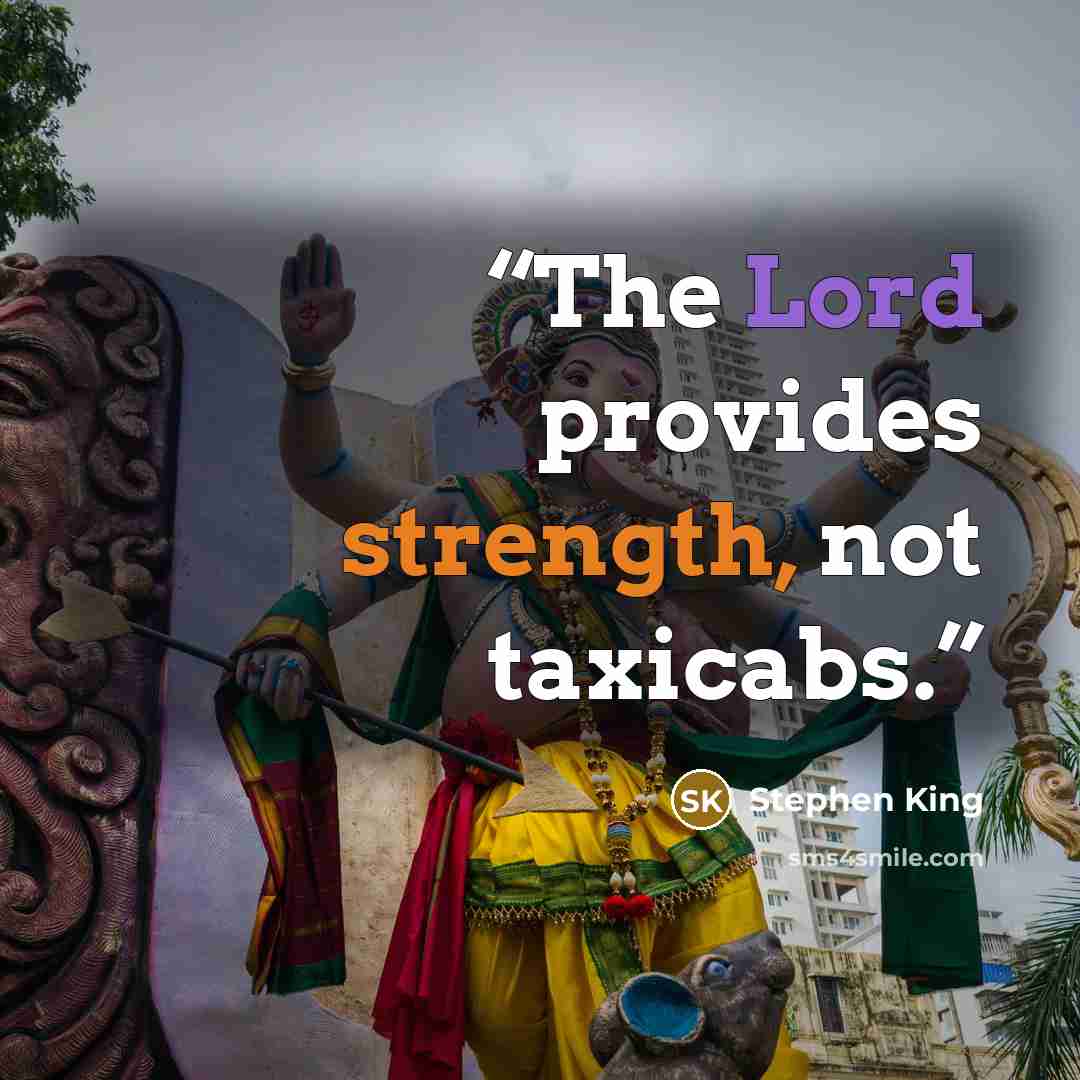 “The Lord provides strength, not taxicabs.” quote by Stephen King