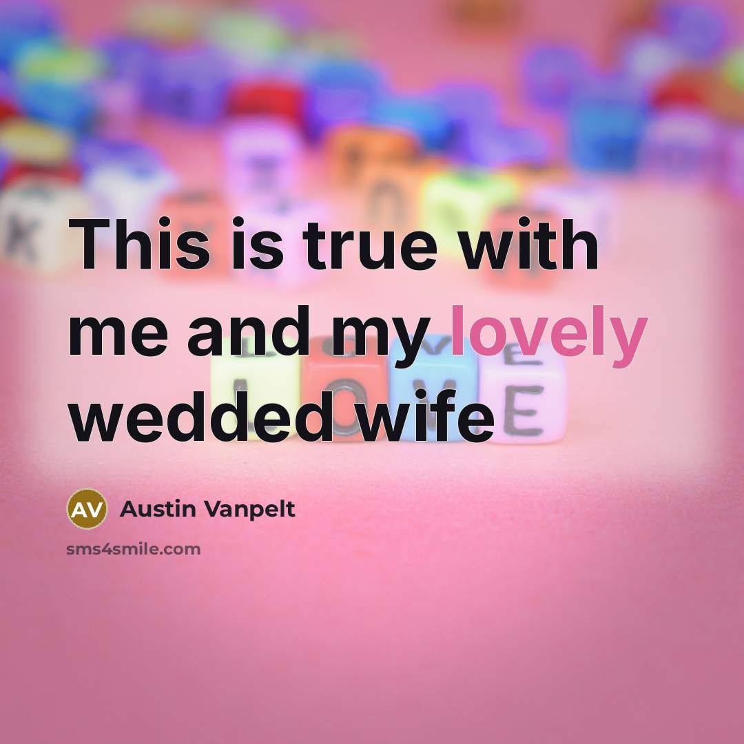 “This is true with me and my lovely wedded wife” quote by Austin Vanpelt